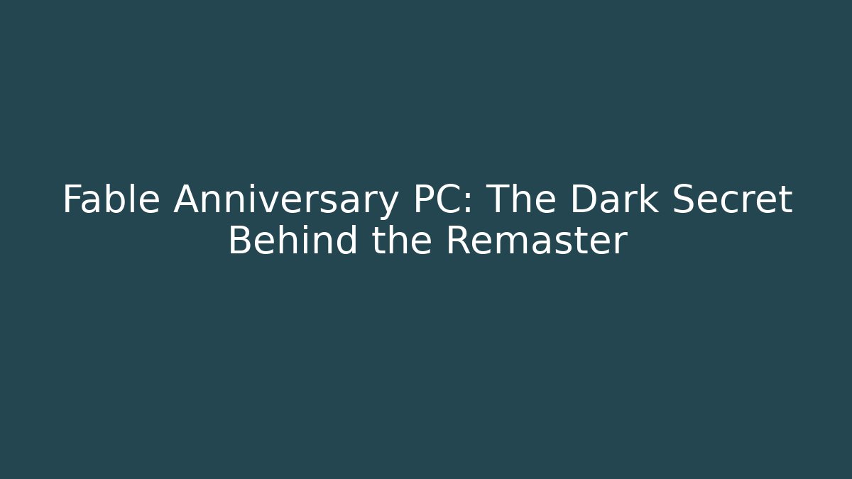 Fable Anniversary PC: The Dark Secret Behind the Remaster