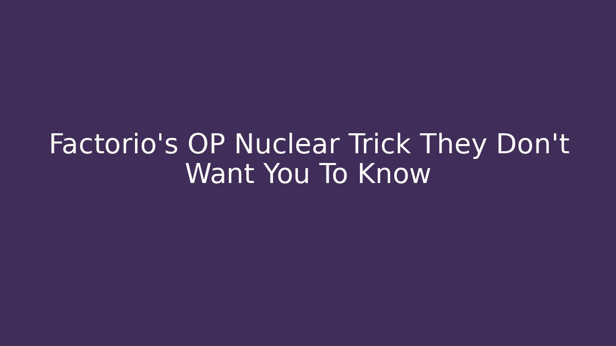 Factorio's OP Nuclear Trick They Don't Want You To Know