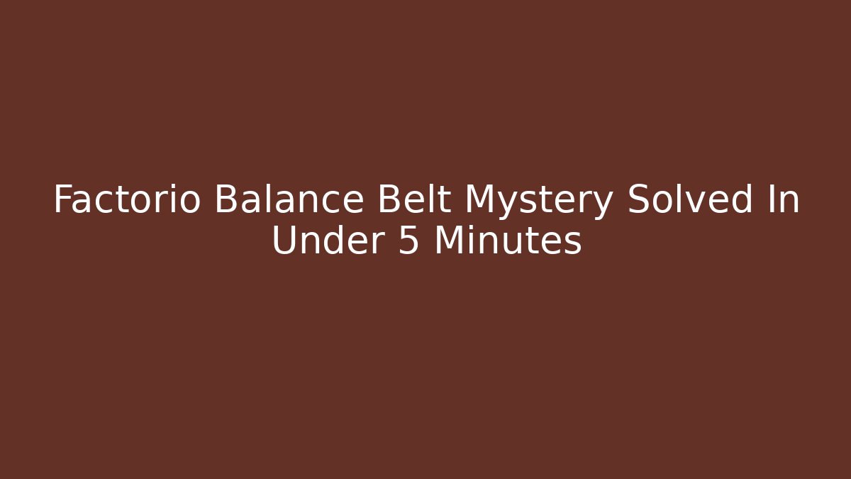 Factorio Balance Belt Mystery Solved In Under 5 Minutes