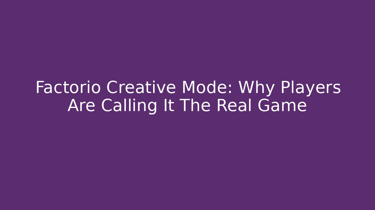 Factorio Creative Mode: Why Players Are Calling It The Real Game - Celivion