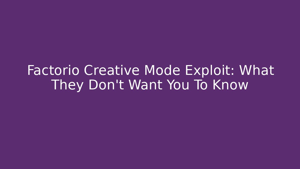 Factorio Creative Mode Exploit: What They Don't Want You To Know