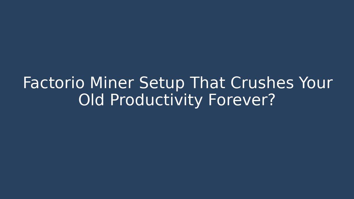 Factorio Miner Setup That Crushes Your Old Productivity Forever? - Celivion