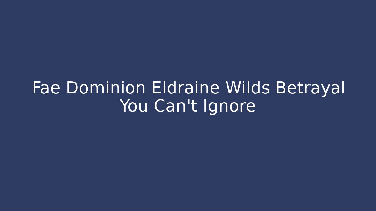 Fae Dominion Eldraine Wilds Betrayal You Can't Ignore