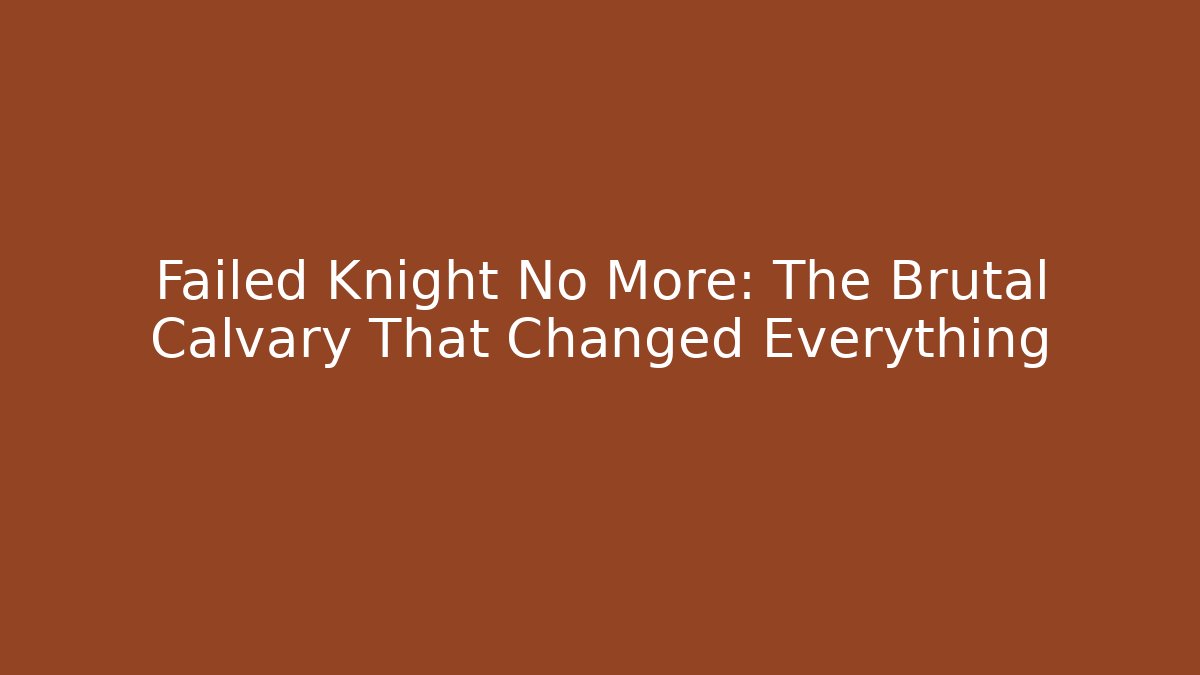 Failed Knight No More: The Brutal Calvary That Changed Everything - Celivion