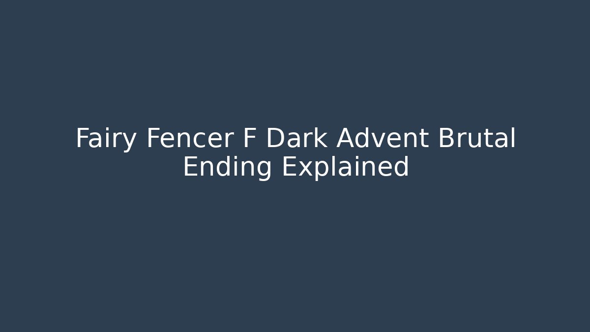 Fairy Fencer F Dark Advent Brutal Ending Explained