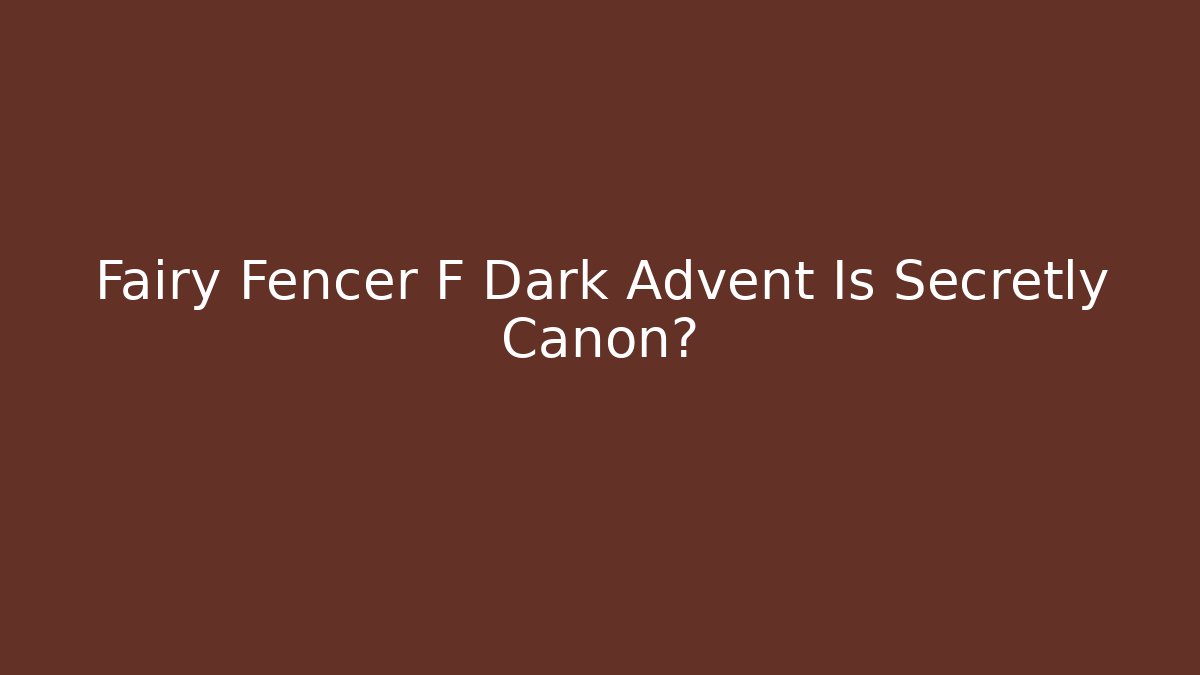 Fairy Fencer F Dark Advent Is Secretly Canon?
