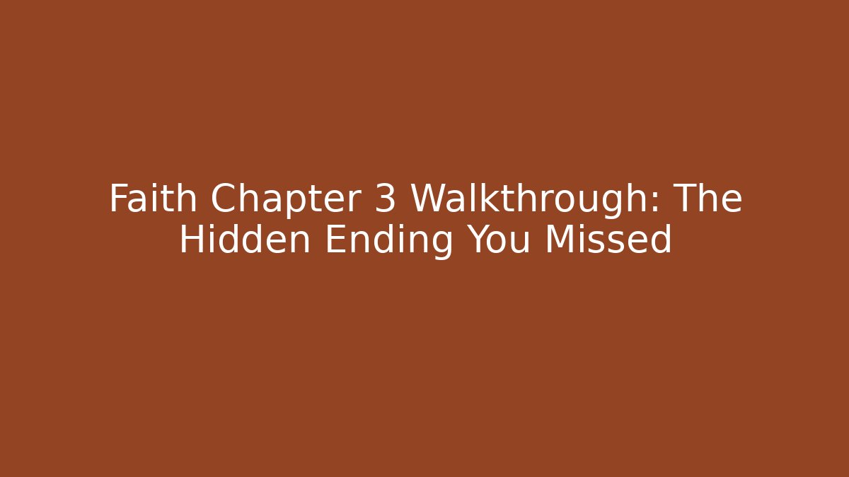 Faith Chapter 3 Walkthrough: The Hidden Ending You Missed