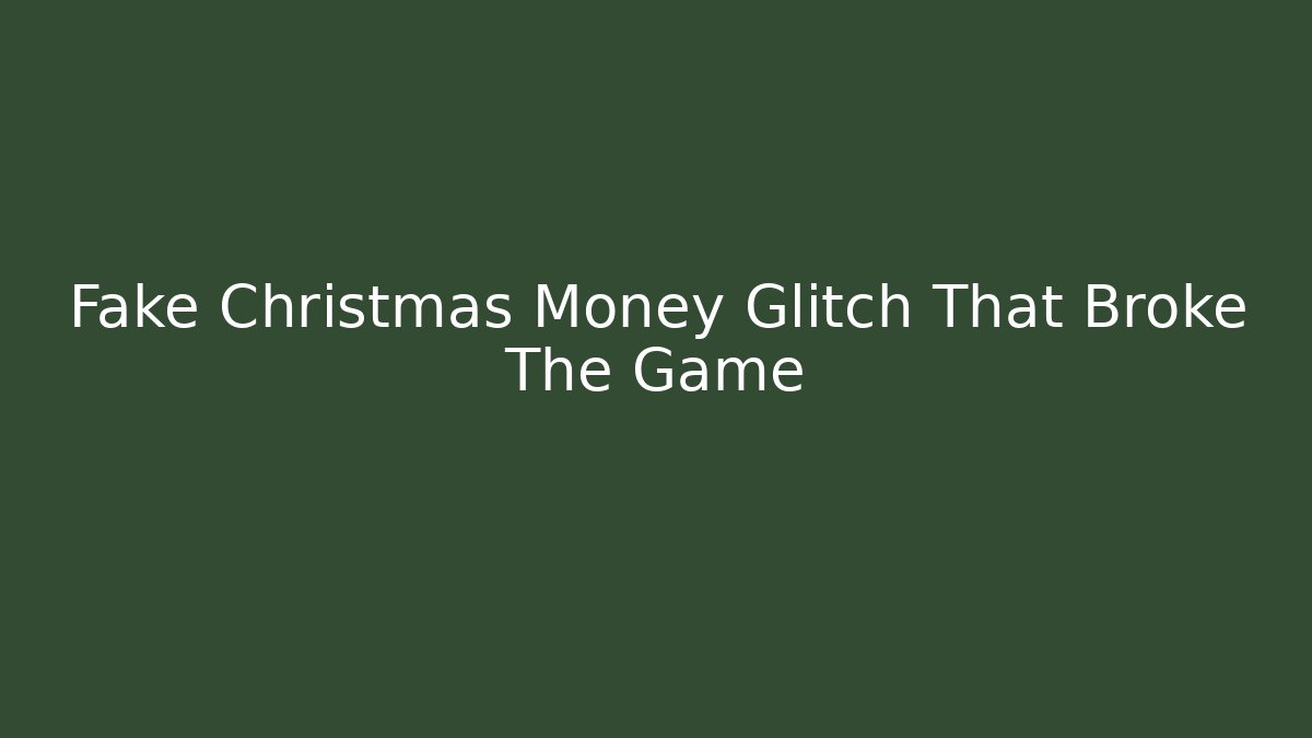 Fake Christmas Money Glitch That Broke The Game