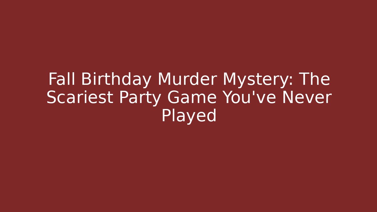 Fall Birthday Murder Mystery: The Scariest Party Game You've Never Played