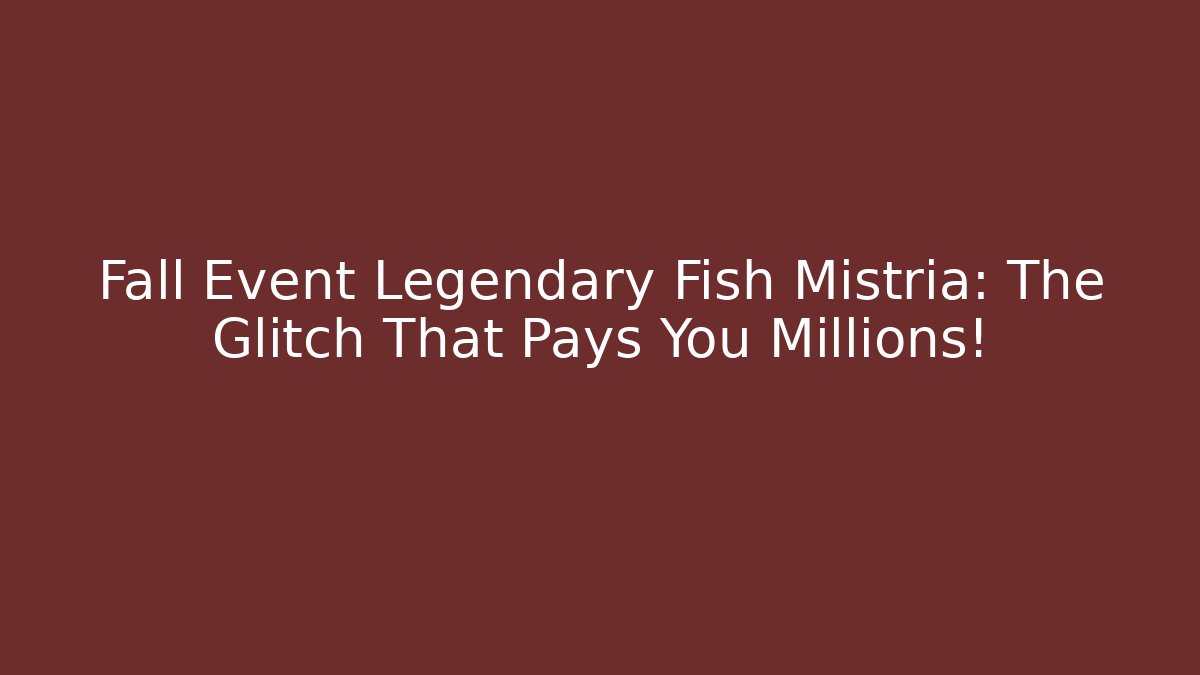 Fall Event Legendary Fish Mistria: The Glitch That Pays You Millions!