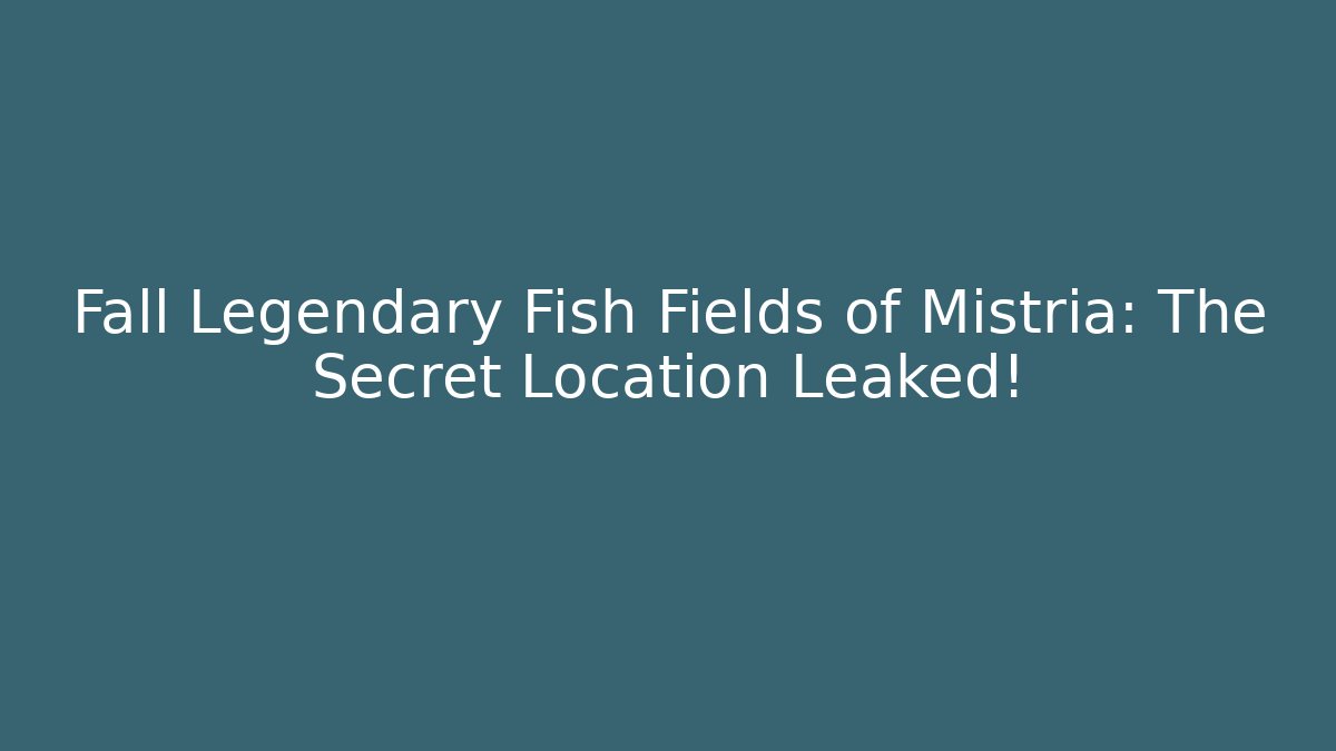 Fall Legendary Fish Fields of Mistria: The Secret Location Leaked!