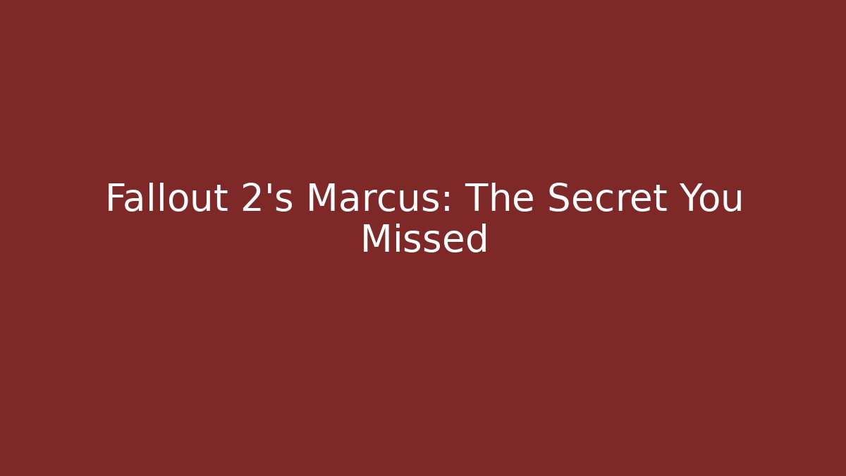 Fallout 2's Marcus: The Secret You Missed