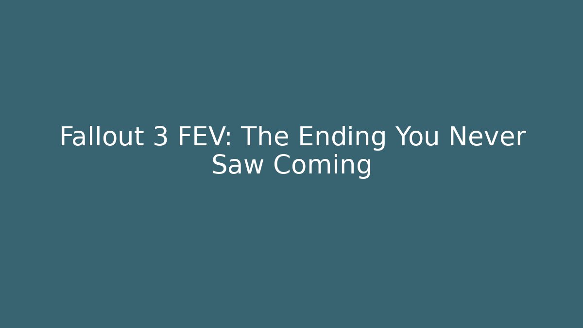 Fallout 3 FEV: The Ending You Never Saw Coming