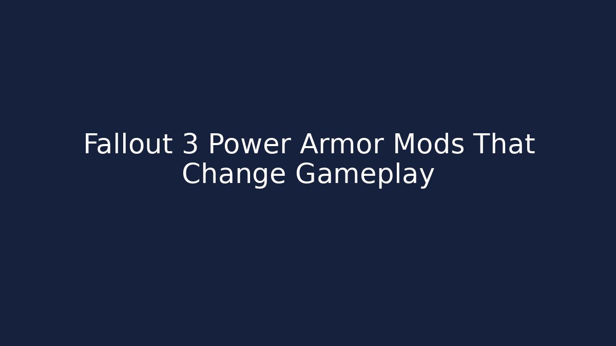Fallout 3 Power Armor Mods That Change Gameplay