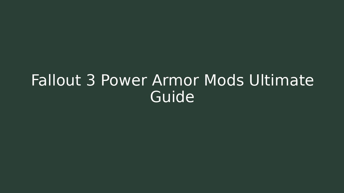 Fallout 3 Power Armor Mods Ultimate Guide - Celivion