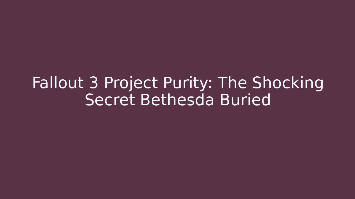 Fallout 3 Project Purity: The Shocking Secret Bethesda Buried