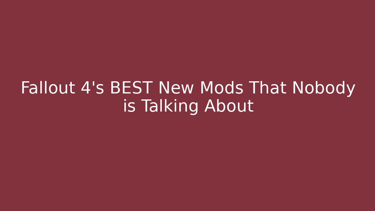 Fallout 4's BEST New Mods That Nobody is Talking About