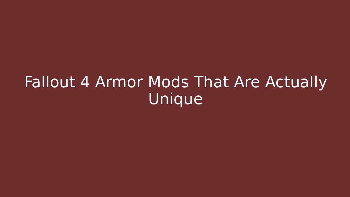 Fallout 4 Armor Mods That Are Actually Unique