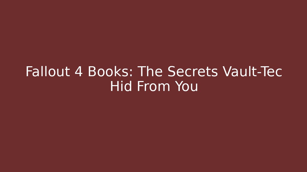 Fallout 4 Books: The Secrets Vault-Tec Hid From You