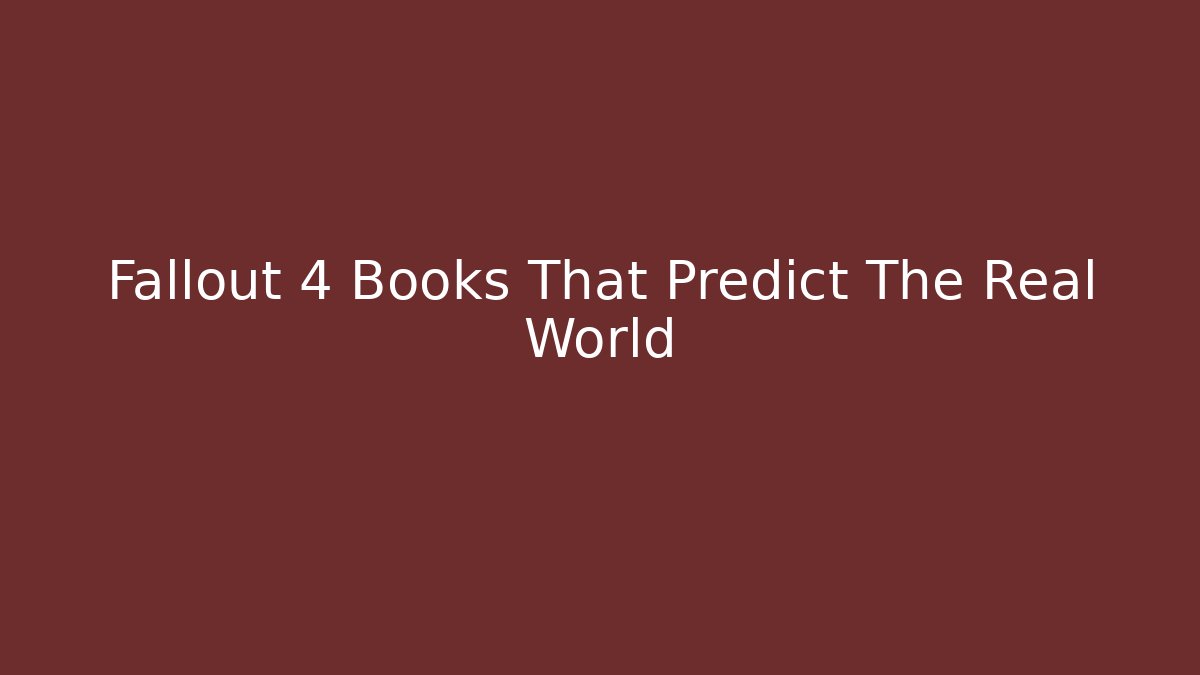 Fallout 4 Books That Predict The Real World
