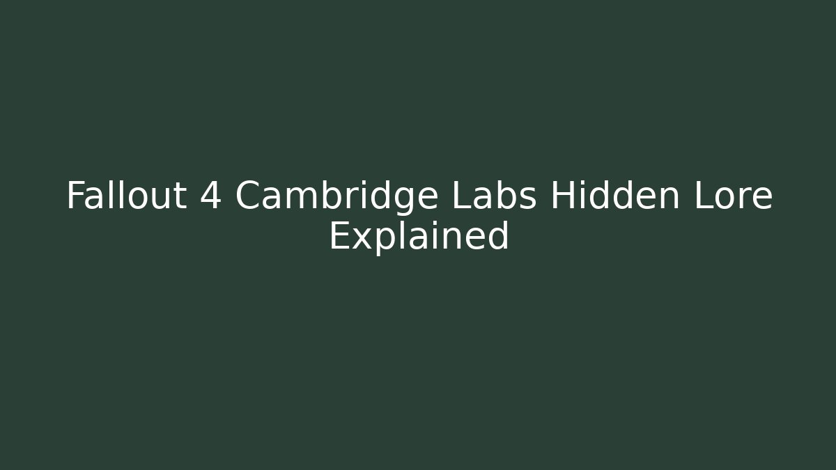 Fallout 4 Cambridge Labs Hidden Lore Explained