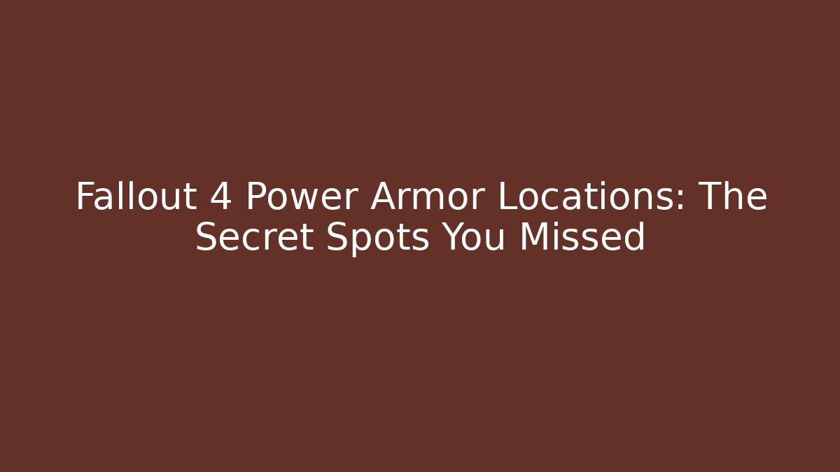 Fallout 4 Power Armor Locations: The Secret Spots You Missed