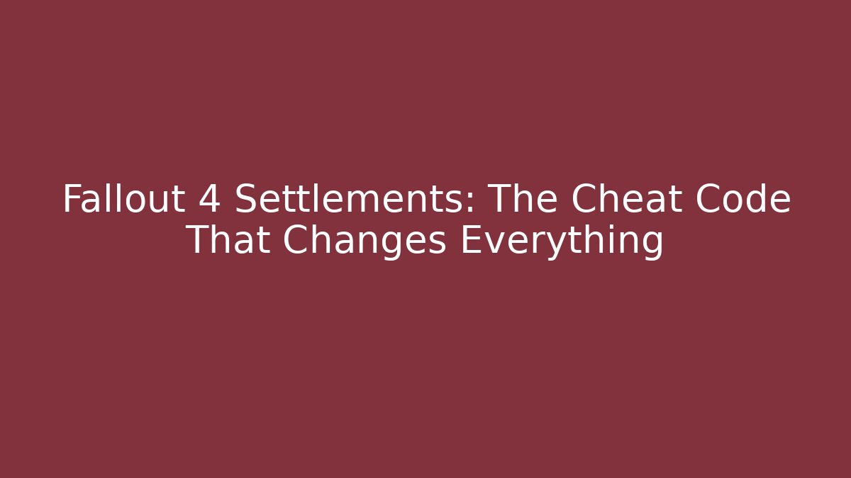 Fallout 4 Settlements: The Cheat Code That Changes Everything