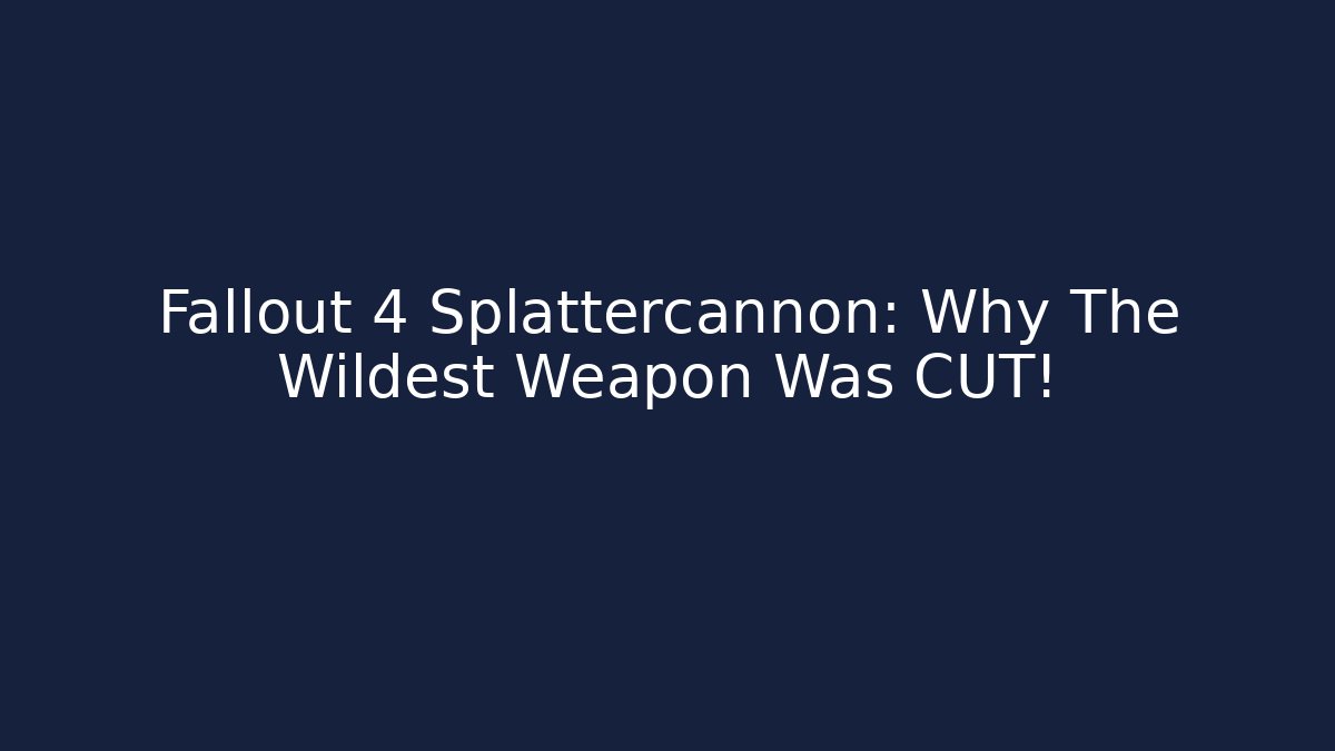 Fallout 4 Splattercannon: Why The Wildest Weapon Was CUT! - Celivion