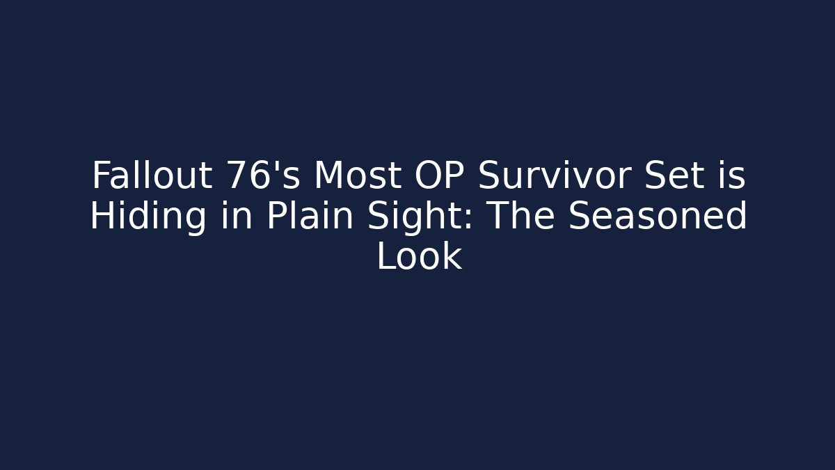 Fallout 76's Most OP Survivor Set is Hiding in Plain Sight: The Seasoned Look