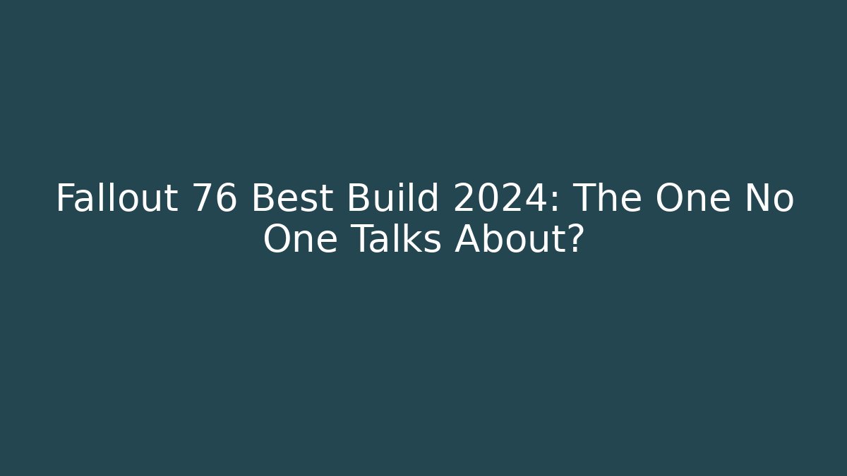 Fallout 76 Best Build 2024: The One No One Talks About?