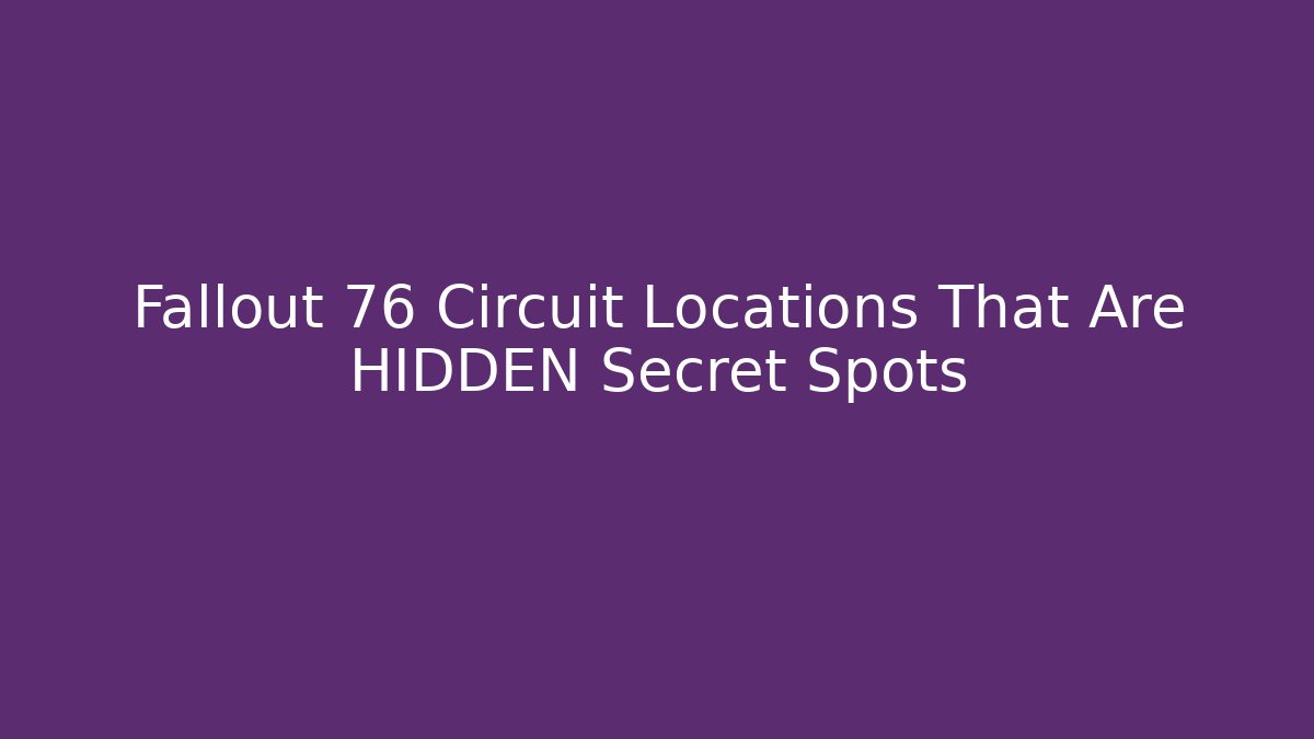 Fallout 76 Circuit Locations That Are HIDDEN Secret Spots