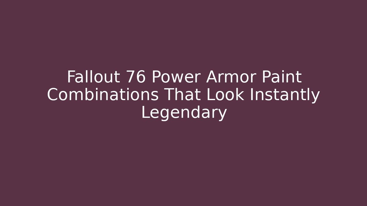 Fallout 76 Power Armor Paint Combinations That Look Instantly Legendary