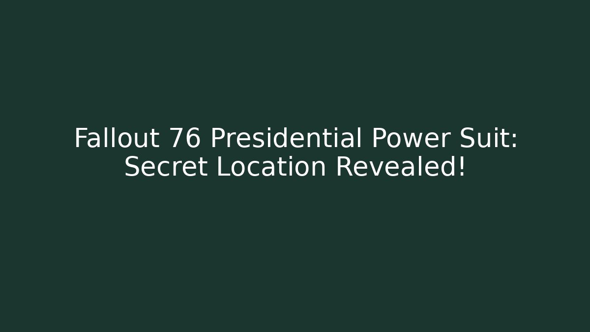 Fallout 76 Presidential Power Suit: Secret Location Revealed!