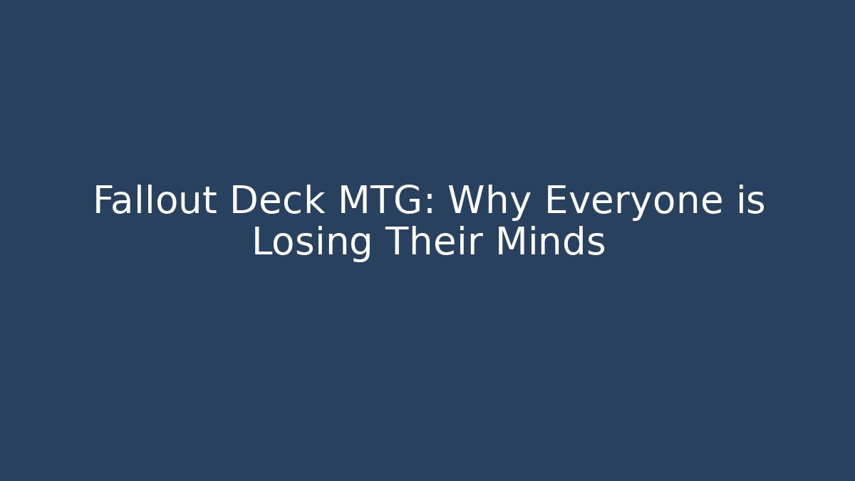 Fallout Deck MTG: Why Everyone is Losing Their Minds - Celivion