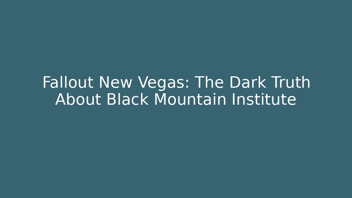 Fallout New Vegas: The Dark Truth About Black Mountain Institute