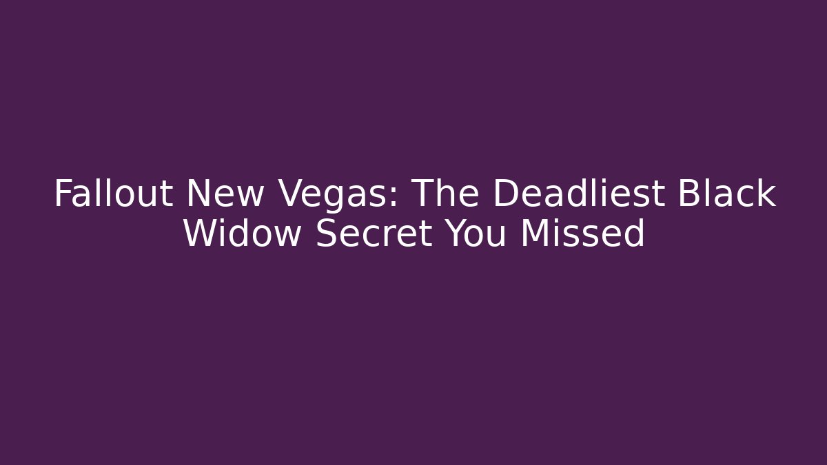 Fallout New Vegas: The Deadliest Black Widow Secret You Missed