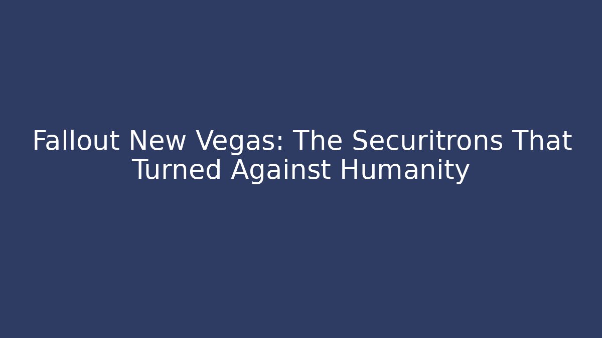 Fallout New Vegas: The Securitrons That Turned Against Humanity