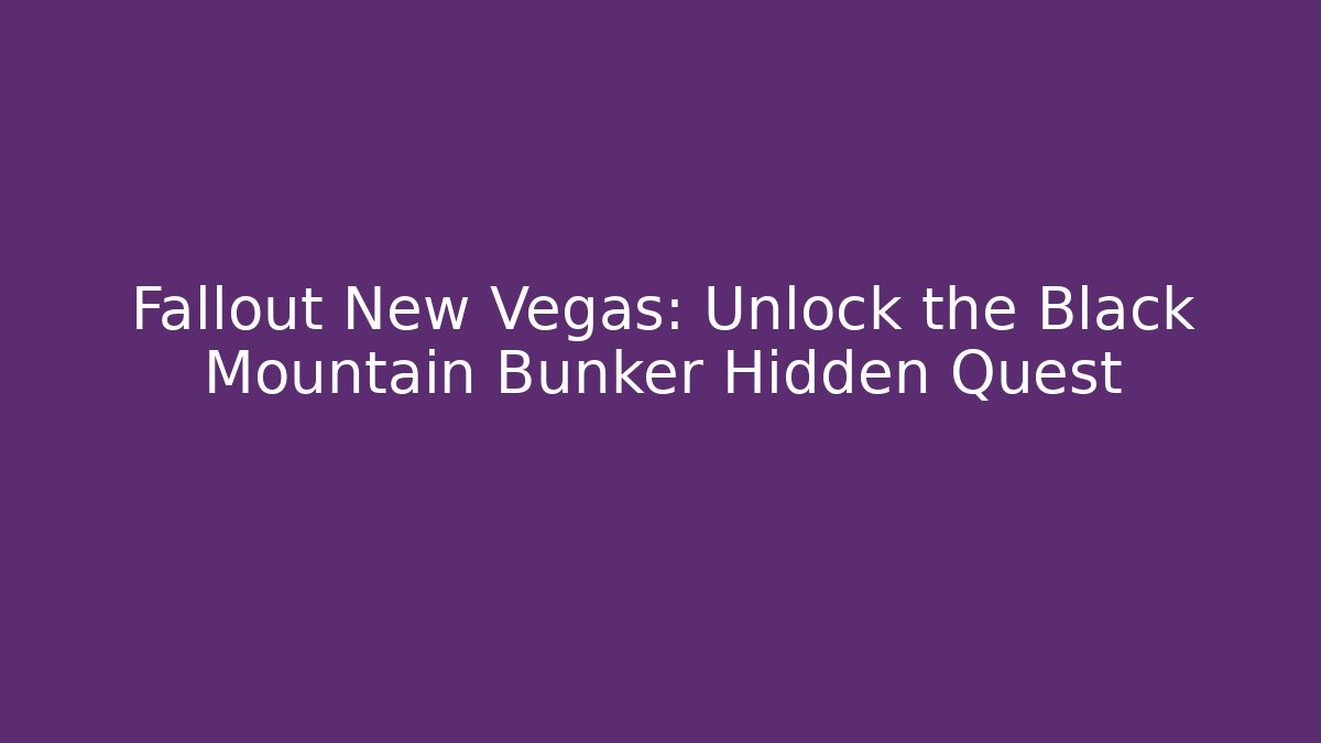 Fallout New Vegas: Unlock the Black Mountain Bunker Hidden Quest - Celivion