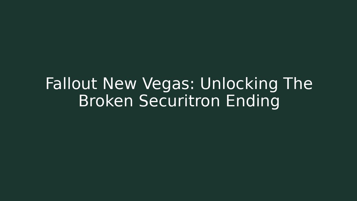 Fallout New Vegas: Unlocking The Broken Securitron Ending