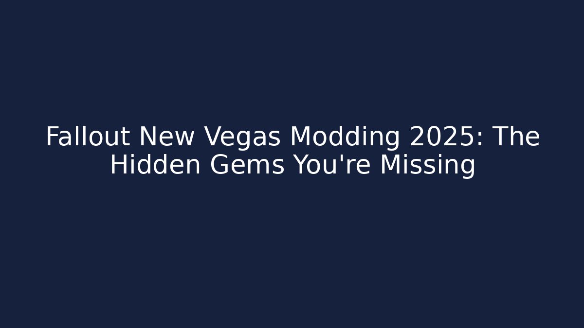 Fallout New Vegas Modding 2025: The Hidden Gems You’re Missing - Celivion