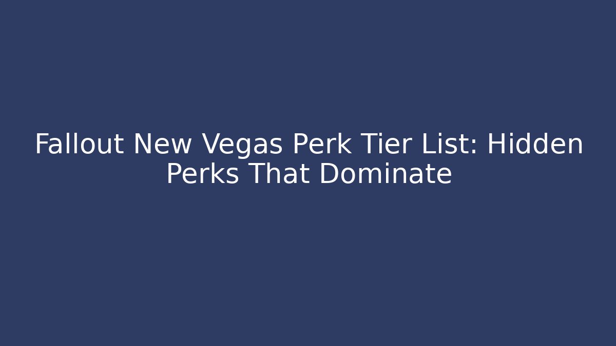 Fallout New Vegas Perk Tier List: Hidden Perks That Dominate