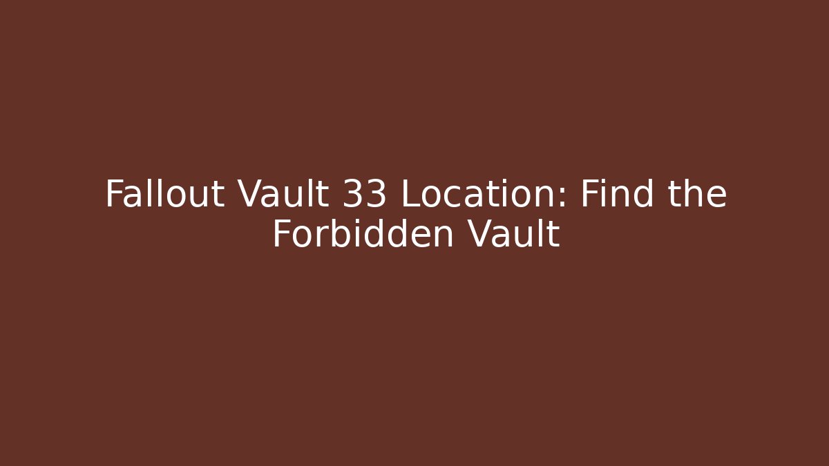 Fallout Vault 33 Location: Find the Forbidden Vault - Celivion