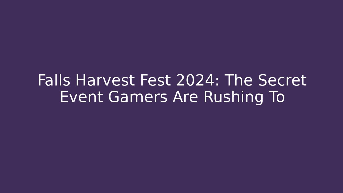 Falls Harvest Fest 2024: The Secret Event Gamers Are Rushing To