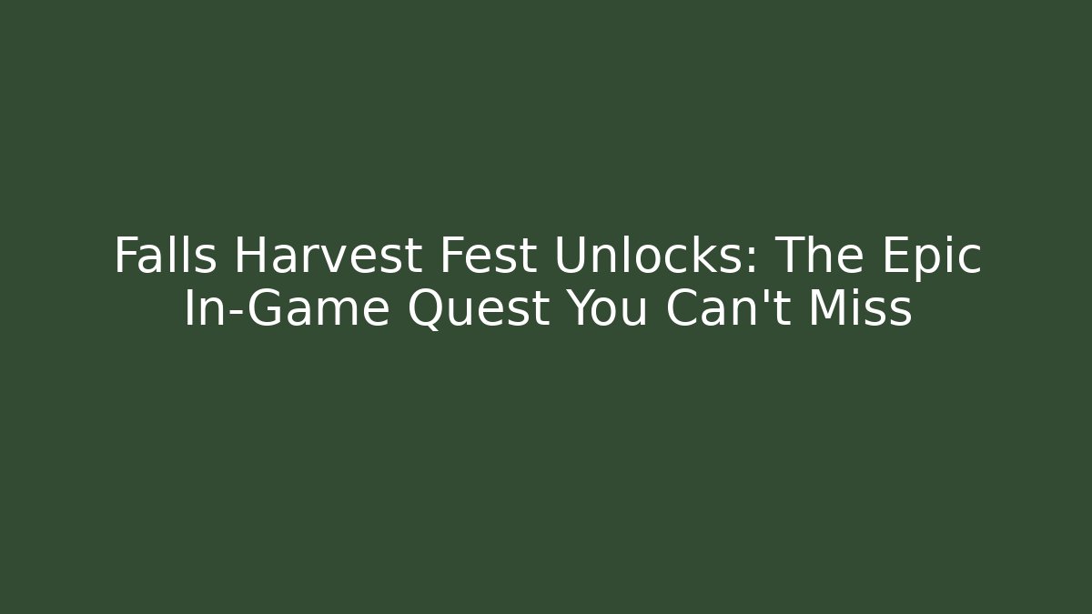 Falls Harvest Fest Unlocks: The Epic In-Game Quest You Can't Miss