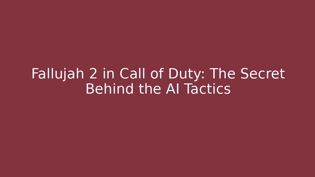 Fallujah 2 in Call of Duty: The Secret Behind the AI Tactics