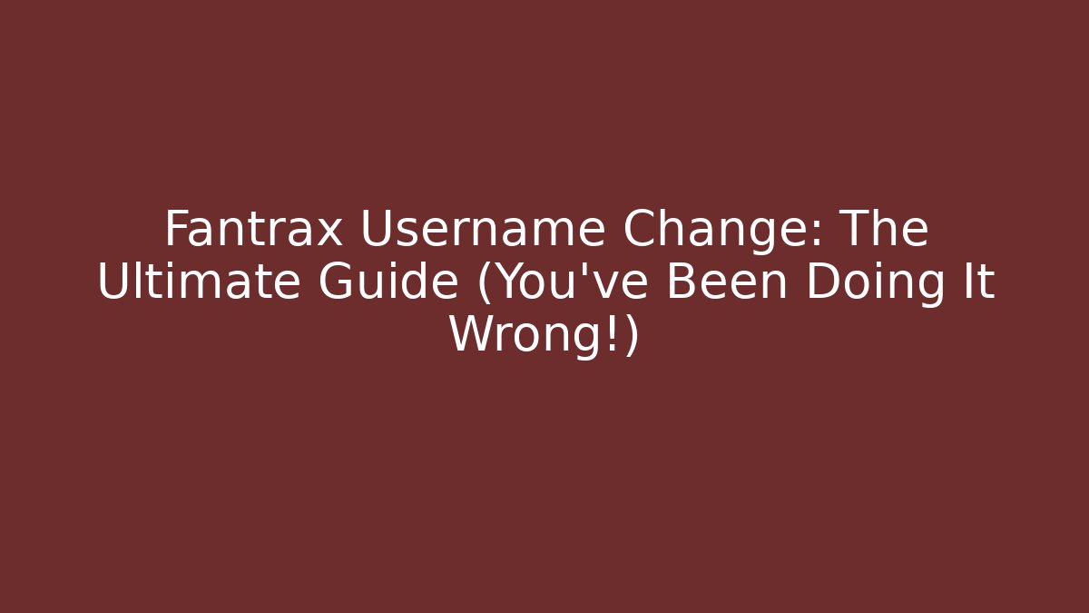 Fantrax Username Change: The Ultimate Guide (You've Been Doing It Wrong!) - Celivion