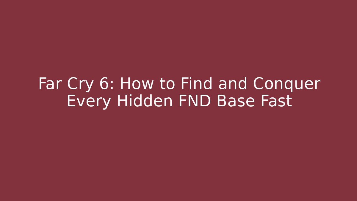 Far Cry 6: How to Find and Conquer Every Hidden FND Base Fast