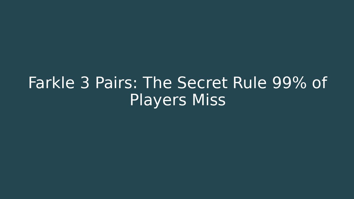 Farkle 3 Pairs: The Secret Rule 99% of Players Miss - Celivion