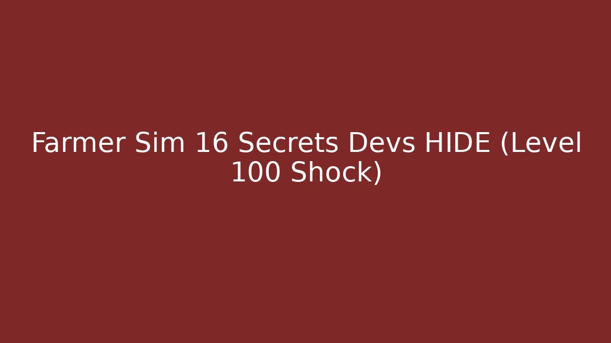 Farmer Sim 16 Secrets Devs HIDE (Level 100 Shock)