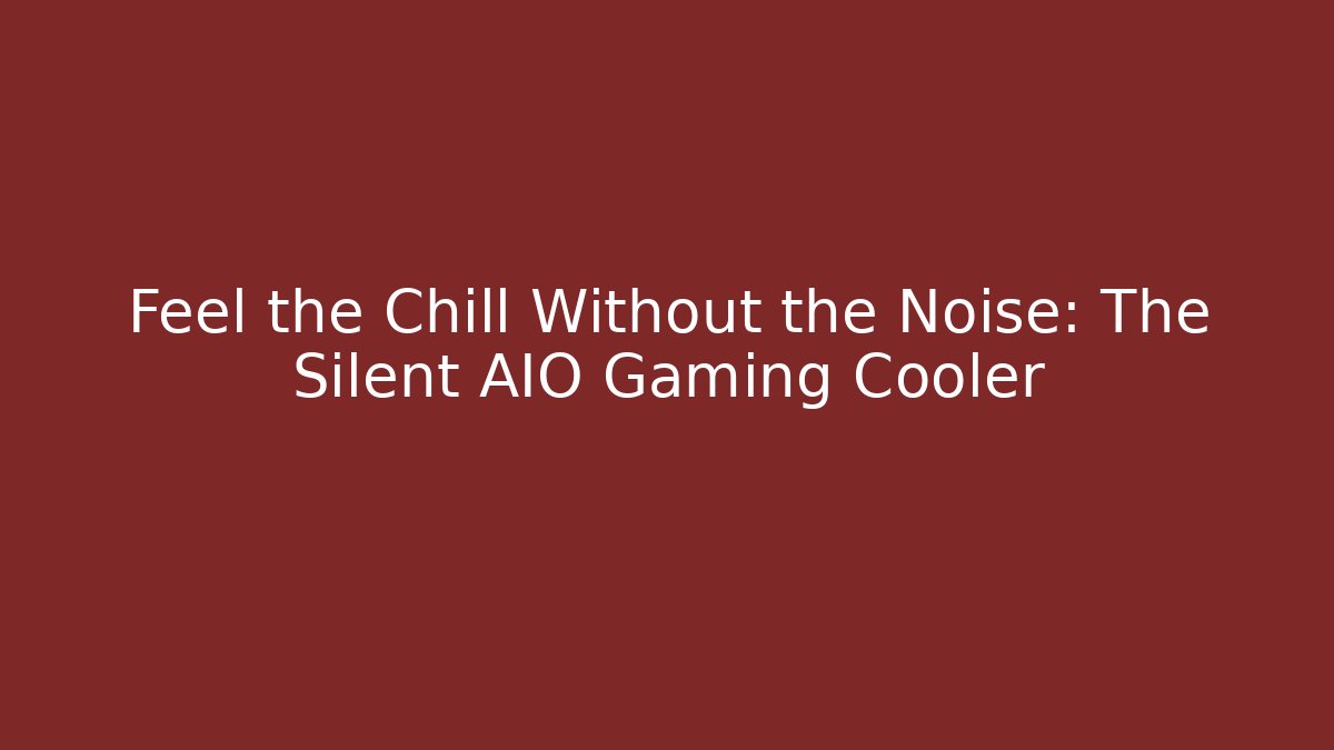 Feel the Chill Without the Noise: The Silent AIO Gaming Cooler